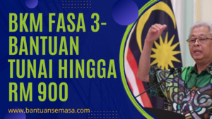 BKM FASA 3- BANTUAN TUNAI HINGGA RM 300