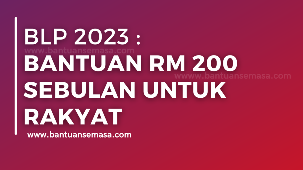 BLP 2023 Bantuan RM 200 Sebulan Untuk Rakyat Bantuan Semasa