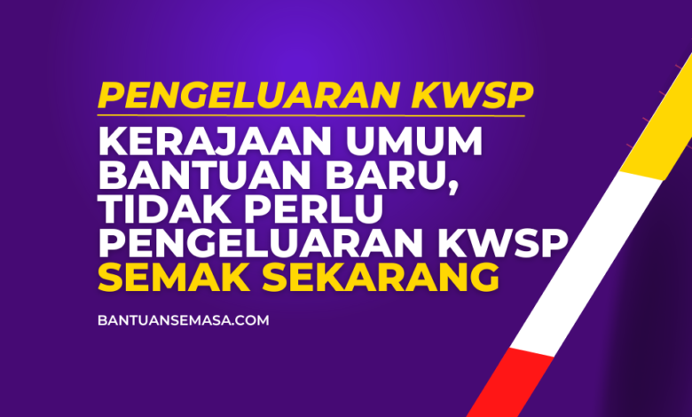 Terkini Kerajaan Umum Bantuan Baru Tidak Perlu Pengeluaran KWSP