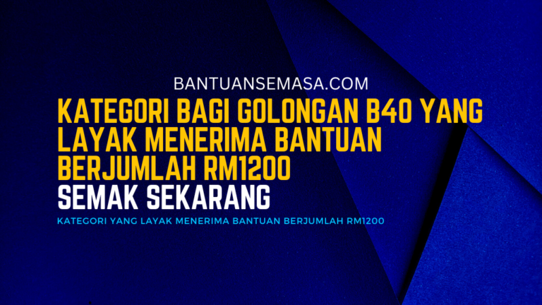 Kategori Bagi Golongan B40 Yang Layak Menerima Bantuan Berjumlah RM1200