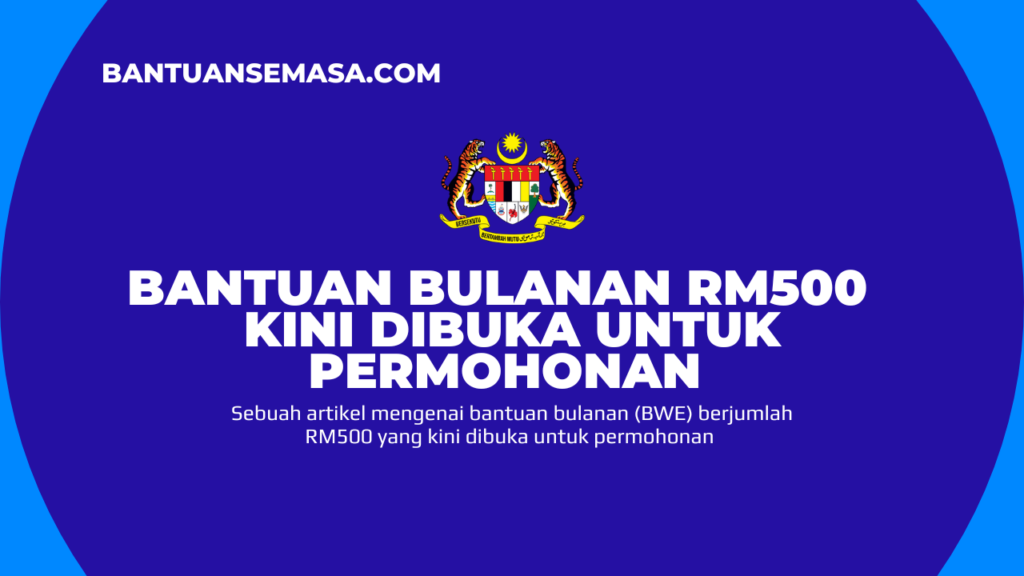 Bantuan Bulanan RM500 Sebulan Kini Dibuka Untuk Permohonan Bantuan Semasa