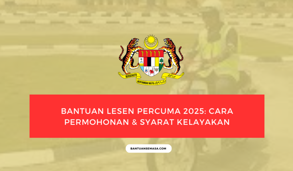 Bantuan Lesen Percuma 2025: Cara Permohonan & Syarat Kelayakan