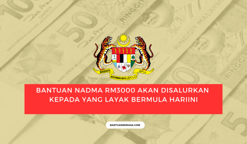 RASMI : BANTUAN NADMA RM3000 AKAN DISALURKAN KEPADA YANG LAYAK BERMULA HARI INI – SEMAK NAMA ANDA