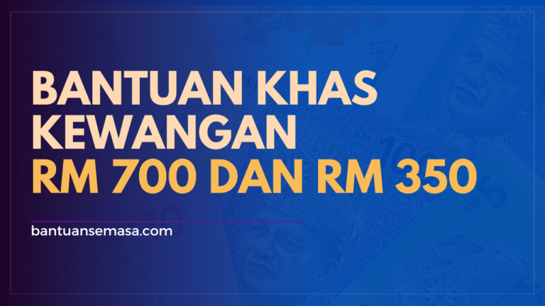 BANTUAN KHAS KEWANGAN RM 350 DAN RM 700 SEMAK KELAYAKAN Bantuan Semasa