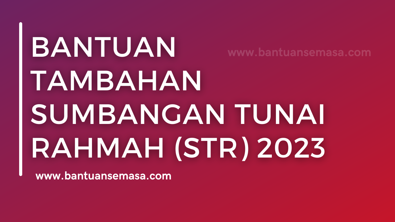 BANTUAN TAMBAHAN SUMBANGAN TUNAI RAHMAH STR 2023