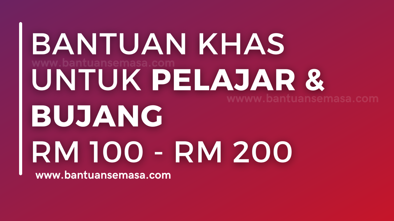 Bantuan Khas Untuk Pelajar & Bujang RM 100 - RM 200