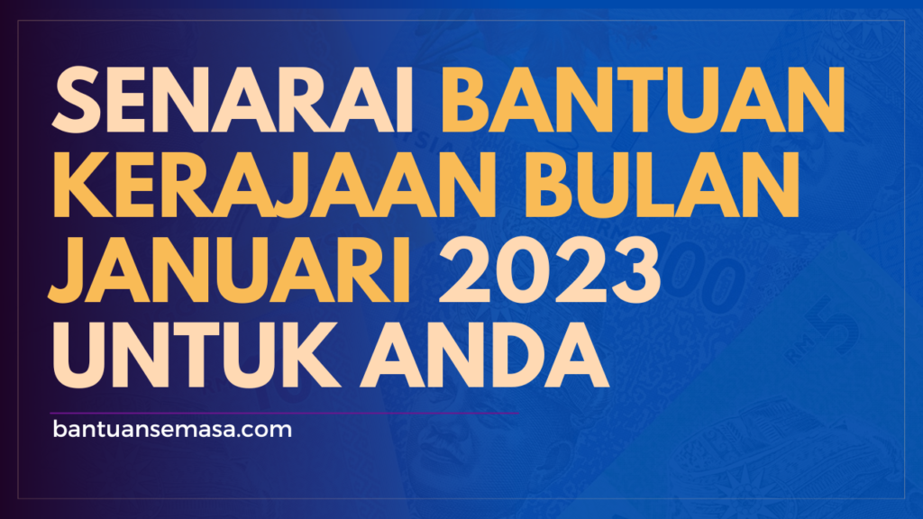 SENARAI BANTUAN KERAJAAN BULAN JANUARI 2023 UNTUK ANDA – Bantuan Semasa