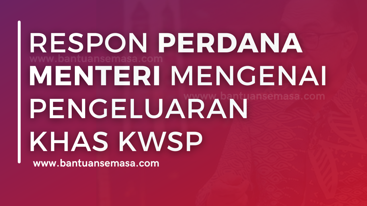 Respon Perdana Menteri Mengenai Pengeluaran Khas KWSP