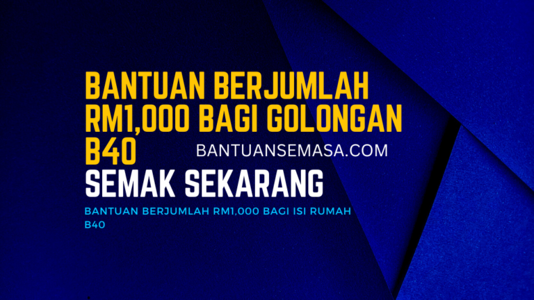 Bantuan Berjumlah RM1,000 Bagi Golongan B40 – Bantuan Semasa