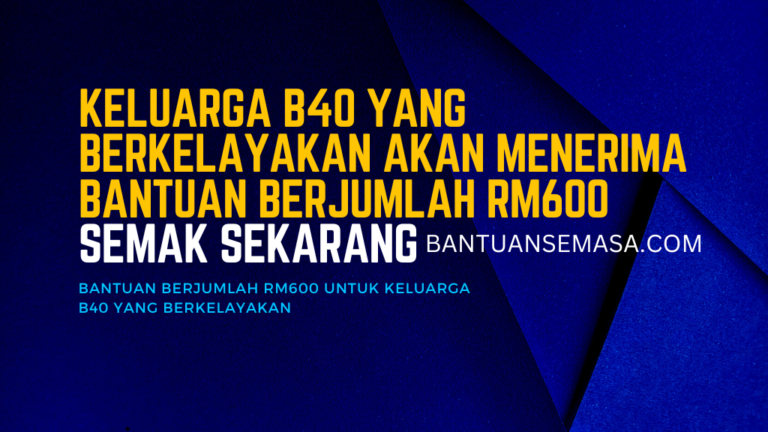 Keluarga B40 Yang Berkelayakan Akan Menerima Bantuan Berjumlah RM600 ...