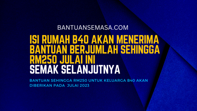 Isi Rumah B40 Akan Menerima Bantuan Berjumlah Sehingga RM250 Julai Ini ...