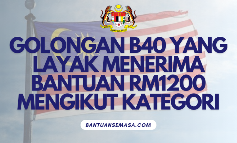 Golongan B40 Yang Layak Menerima Bantuan RM1200 Mengikut Kategori ...