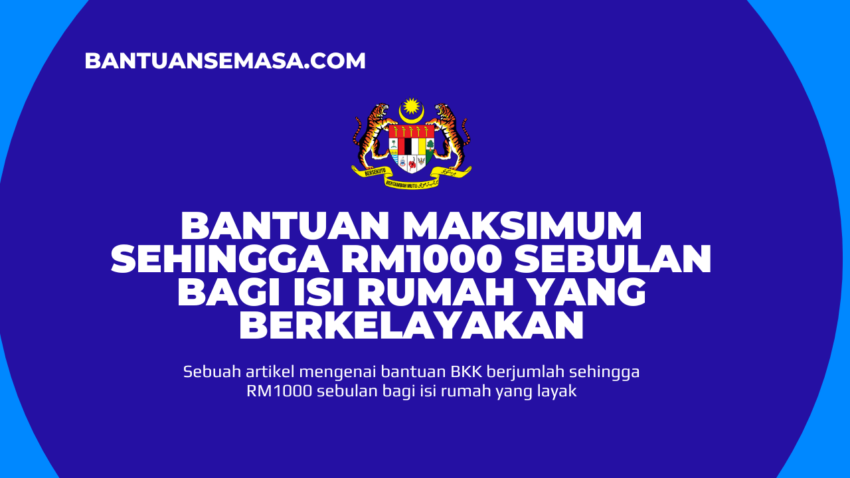 Bantuan Maksimum Sehingga RM1000 Sebulan Bagi Isi Rumah Yang Berkelayakan