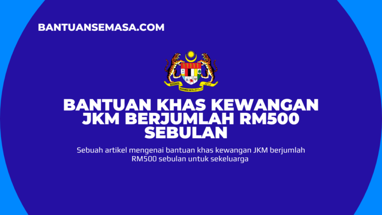 Bantuan Khas Kewangan JKM Berjumlah RM500 Sebulan Untuk Sekeluarga ...