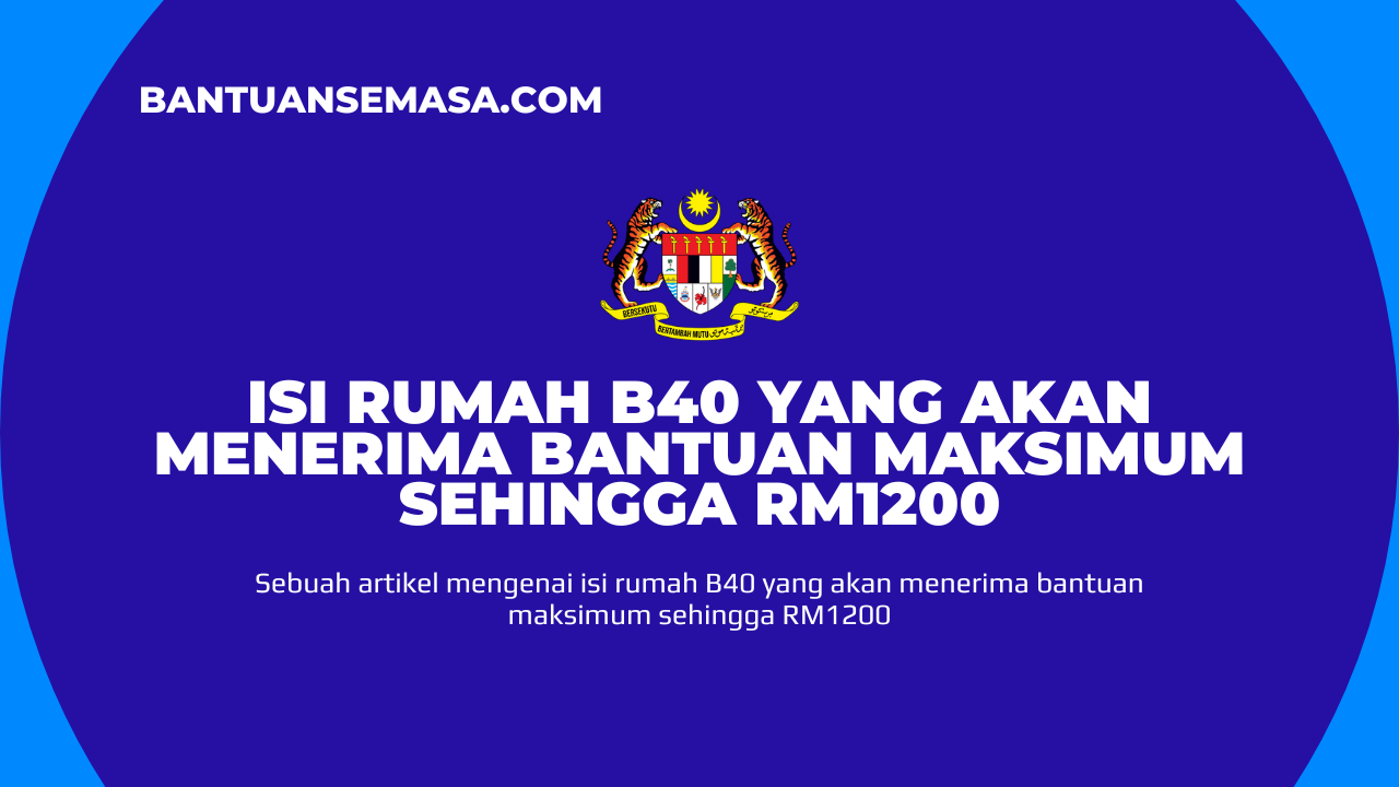 Isi Rumah B40 Yang Akan Menerima Bantuan Maksimum Sehingga RM1200