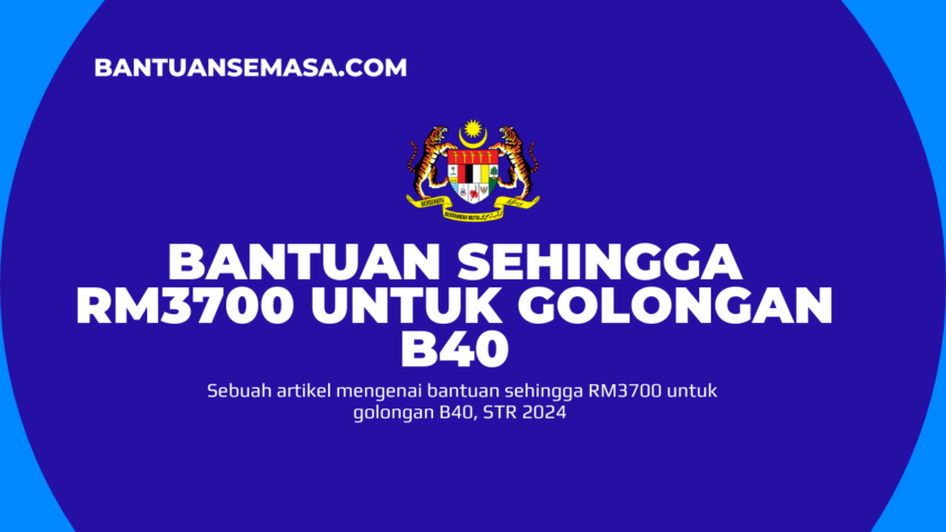 Bantuan Sehingga RM3700 Untuk Golongan B40