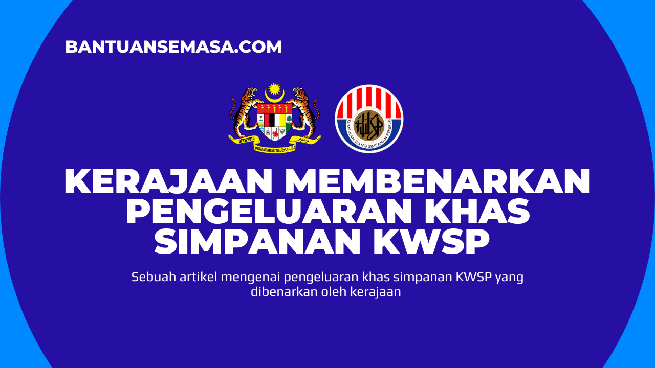 Kerajaan Membenarkan Pengeluaran Khas Simpanan KWSP