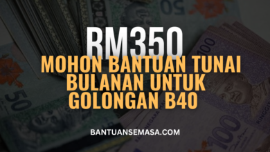 Bantuan Tunai Berjumlah Sehingga RM350 Sebulan Untuk B40