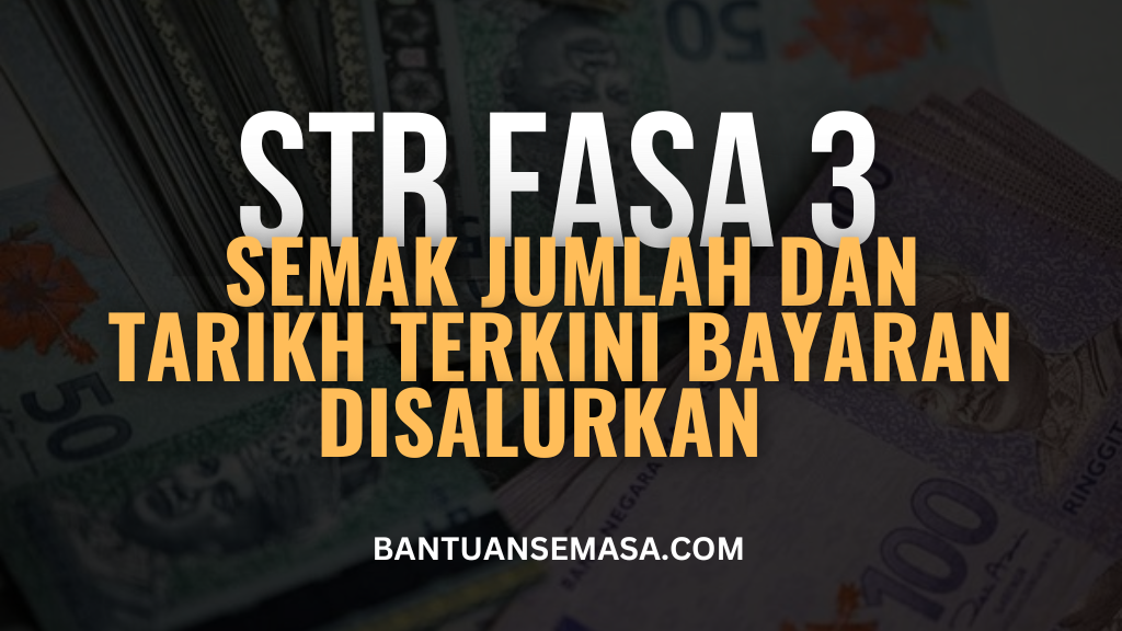 STR Fasa 3 Semak Jumlah Dan Tarikh Terkini Bayaran Disalurkan