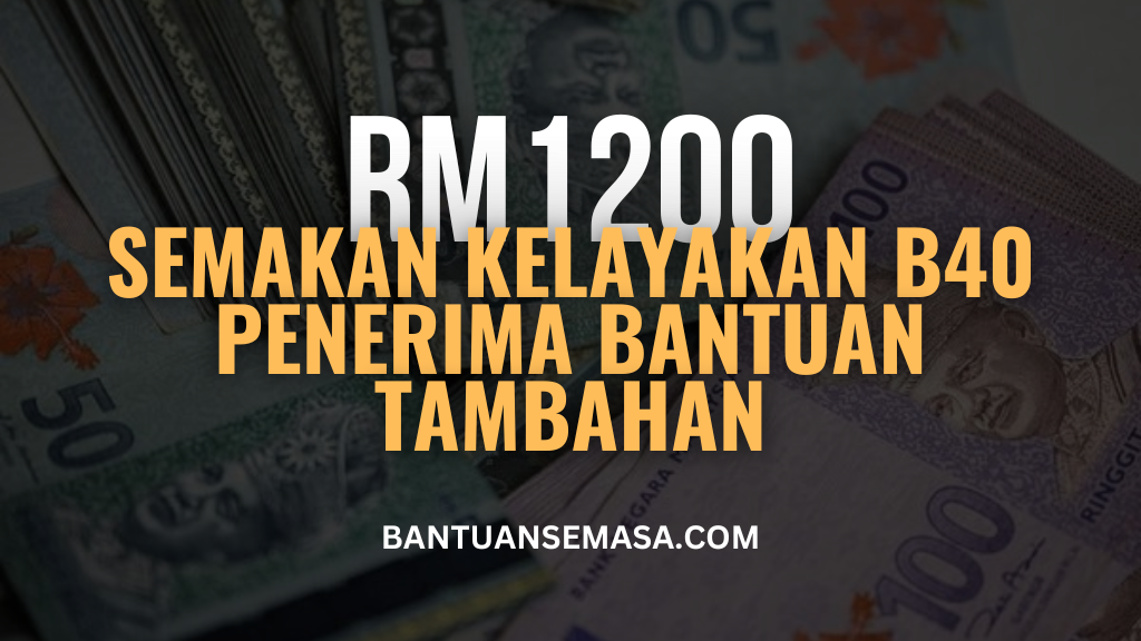 Semakan Kelayakan B40 Penerima Bantuan RM1200