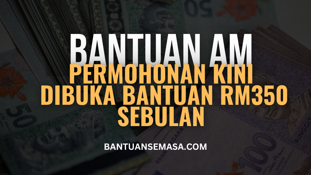 Bantuan Sehingga RM350 Sebulan Kini Dibuka Untuk Permohonan