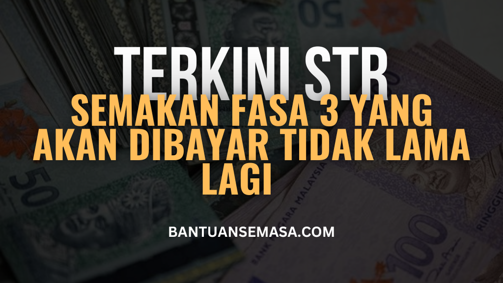 Semakan STR Fasa 3 Yang Dibayar Tidak Lama Lagi