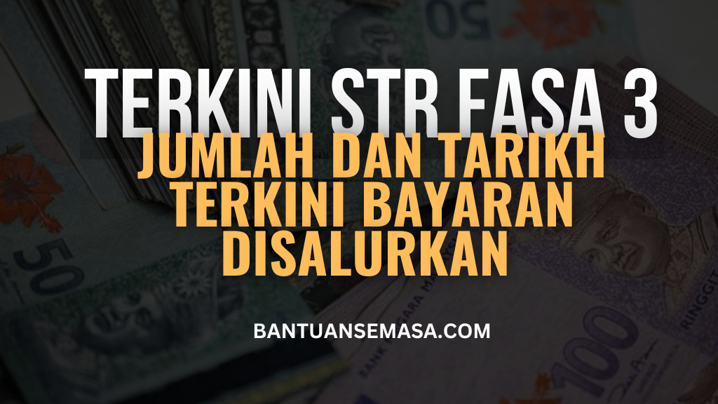 Terkini STR Jumlah Dan Tarikh Bayaran Fasa 3 Bulan Hadapan