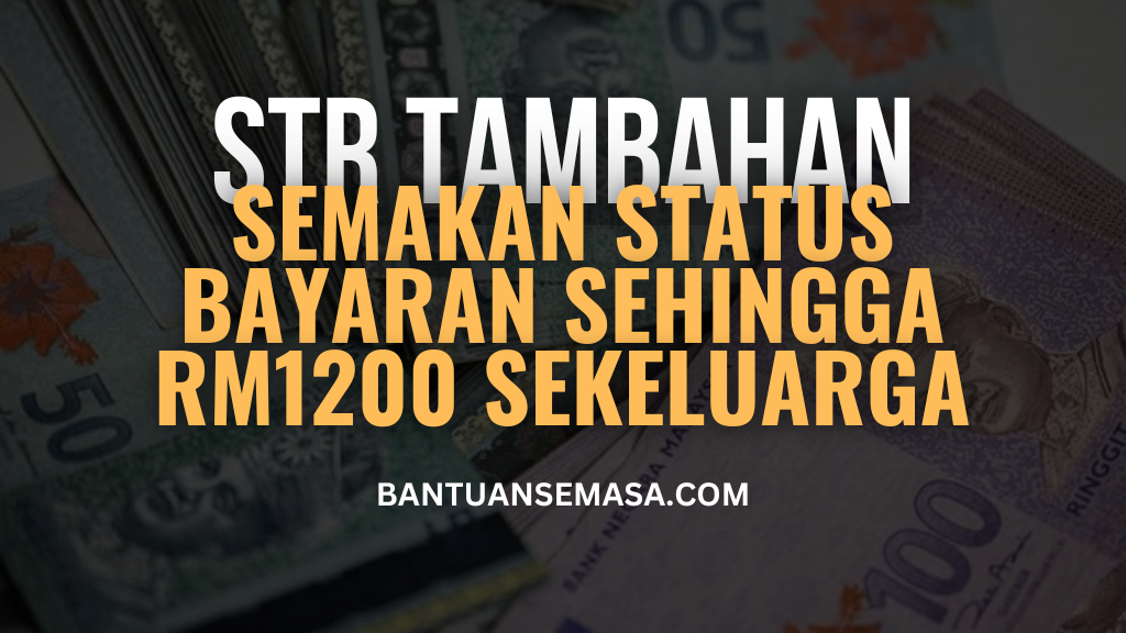 Semakan Status Bantuan Tambahan STR Sehingga RM1200