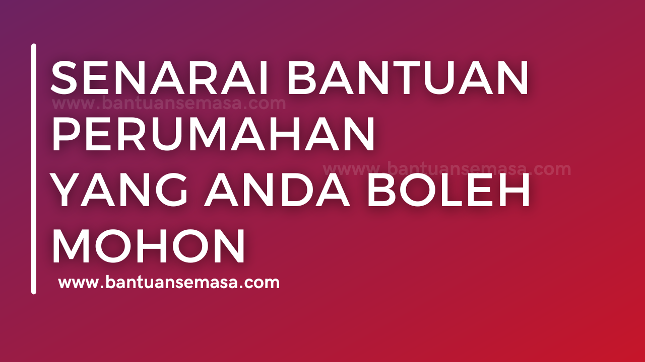 Senarai Bantuan Perumahan Yang Anda Boleh Mohon