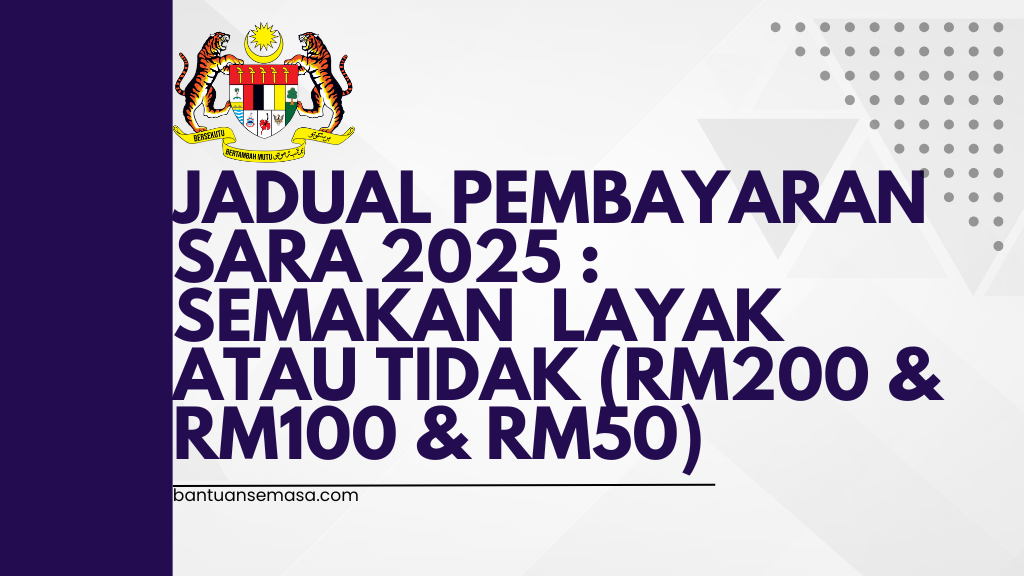 JADUAL PEMBAYARAN SARA 2025 : SEMAKAN STATUS LAYAK ATAU TIDAK (RM200 & RM100 & RM50 DALAM MYKAD)