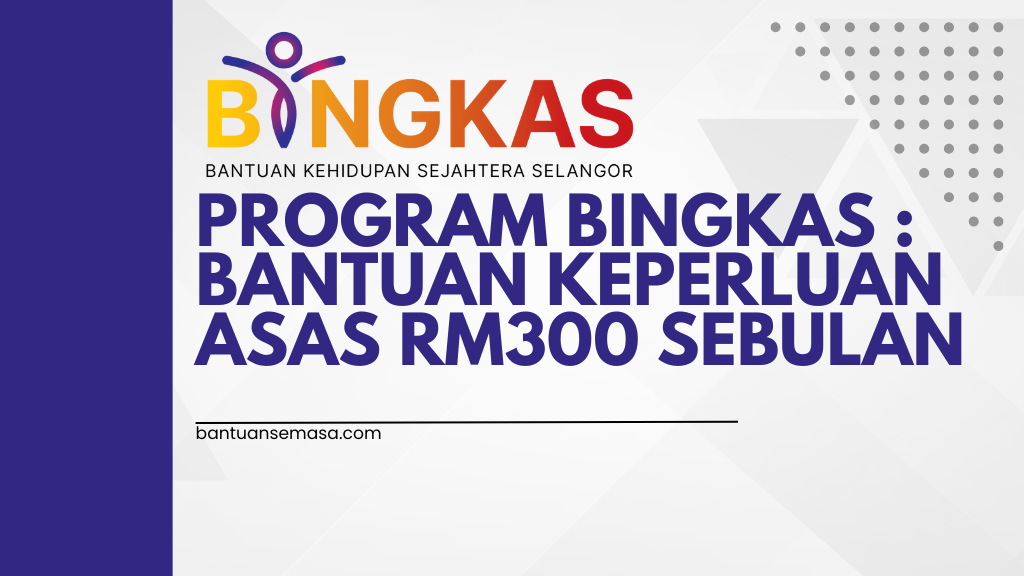 Program Bingkas : Bantuan Keperluan Asas RM300 Sebulan