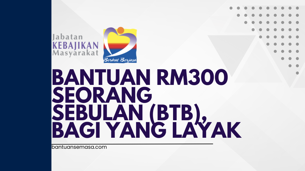 Bantuan RM300 Seorang Sebulan (BTB), Bagi Yang Layak