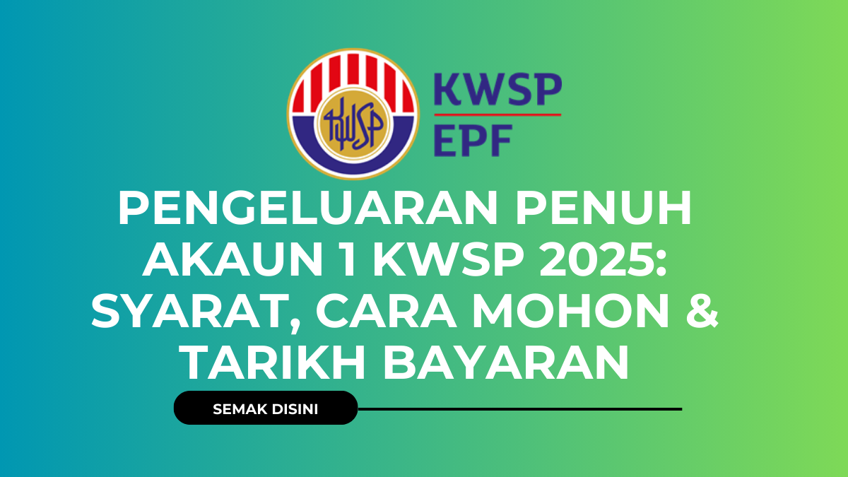 Pengeluaran Penuh Akaun 1 KWSP 2025: Syarat, Cara Mohon & Tarikh Bayaran