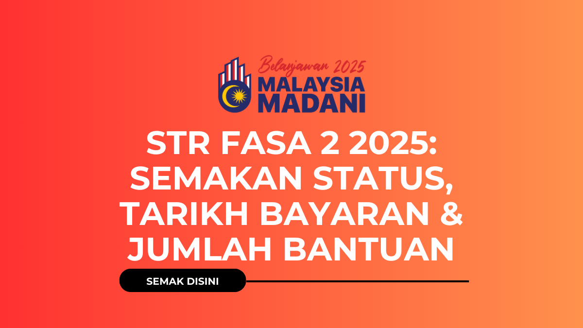 STR Fasa 2 2025: Semakan Status, Tarikh Bayaran & Jumlah Bantuan