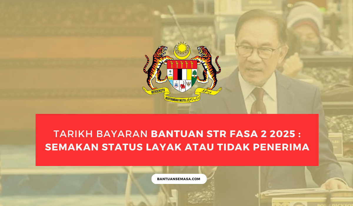 TARIKH BAYARAN BANTUAN STR FASA 2 2025 : SEMAKAN STATUS LAYAK ATAU TIDAK PENERIMA