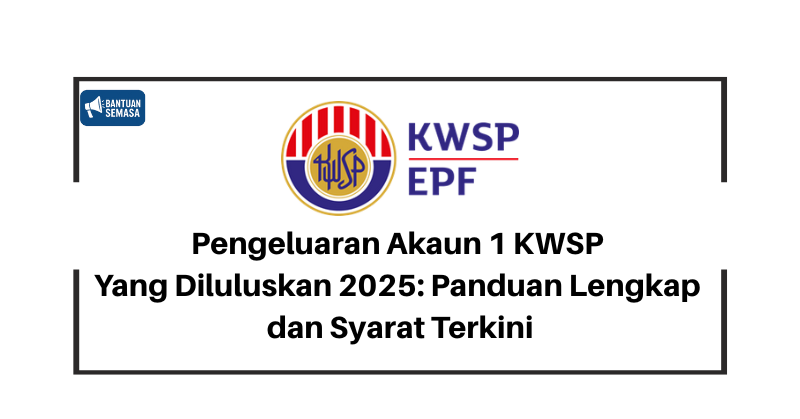 Pengeluaran Akaun 1 KWSP Yang Diluluskan 2025: Panduan Lengkap dan Syarat Terkini